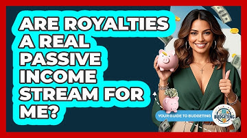 Are Royalties A Real Passive Income Stream For Me? - Your Guide to Budgeting