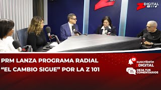 PRM lanza programa radial “El Cambio Sigue” por la Z 101 screenshot 2