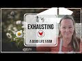 It's Exhausting | A Good Life Farm