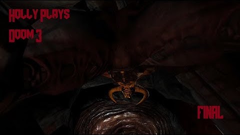 Holly Plays Doom 3, Part 28 FINAL: Abandon All Hope