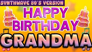 Happy Birthday GRANDMA | SYNTHWAVE | The Perfect Birthday Song for GRANDMA