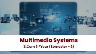 Multimedia Systems || Unit 01 || B.Com || 3rd Year || Semester 6 ||  What Is Multimedia Systems