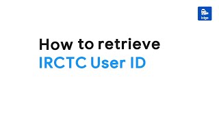 How to Retrieve your IRCTC user id? ixigo Trains