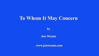 To Whom It May Concern - By Jon Weems