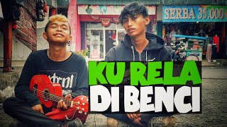 KU RELA DI BENCI - ARUL DAN EGI SUARANYA JOOOOS