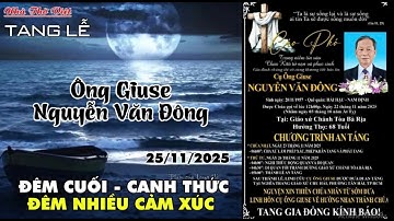 TANG LỄ ÔNG GIUSE NGUYỄN VĂN ĐÔNG - ĐÊM CUỐI, CANH THỨC - ĐÊM NHIỀU CẢM XÚC#593