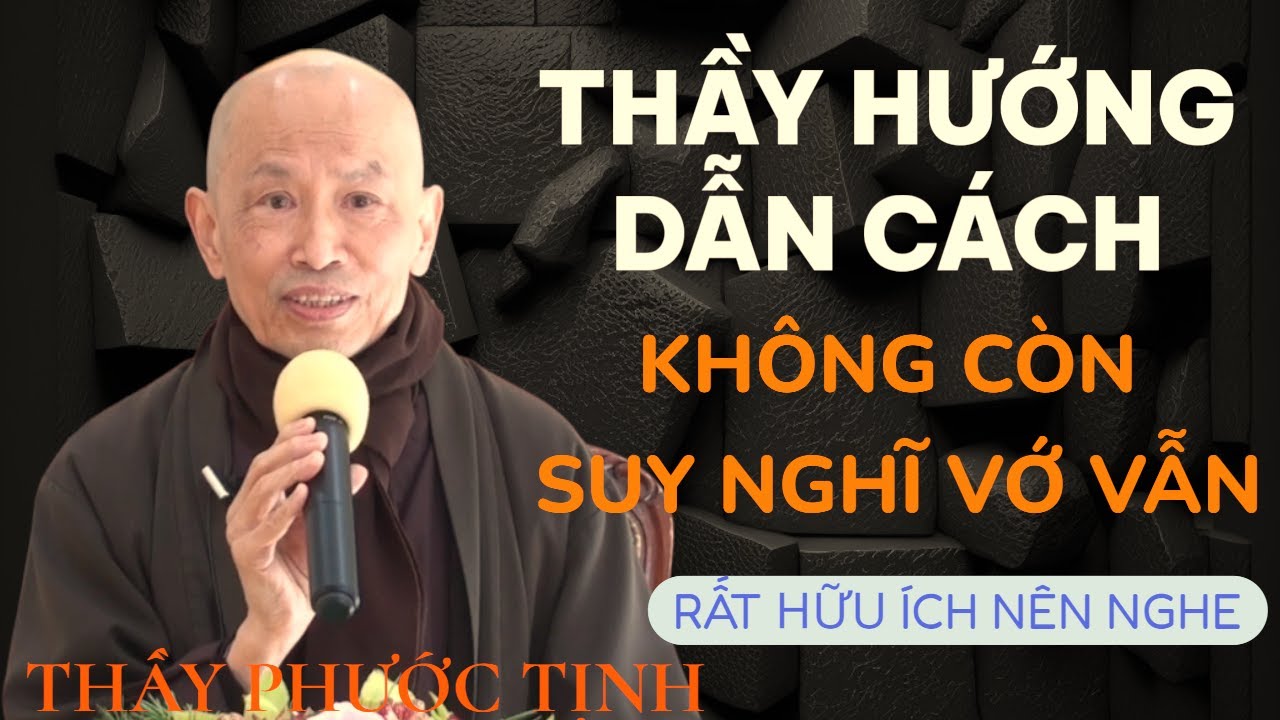 THẦY chỉ cách KHÔNG CÒN SUY NGHĨ VỚ VẪN | THẦY THÍCH PHƯỚC TỊNH