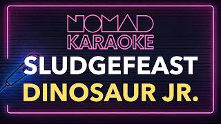 Dinosaur Jr. - Sludgefeast (Karaoke)