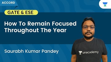 How To Remain Focused Throughout The Year | Saurabh Kumar sir | Unacademy Accord GATE & ESE - ME, CE