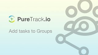 Adding Tasks to Groups in PureTrack