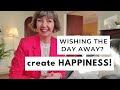 Wishing the day away? Add happiness! Flylady