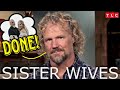 SISTER WIVES Exclusive - KODY Shuts Down Business &amp; So Much More !!!