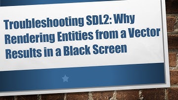 Troubleshooting SDL2: Why Rendering Entities from a Vector Results in a Black Screen