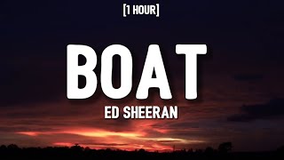 Ed Sheeran - Boat (1 HOUR/Lyrics)