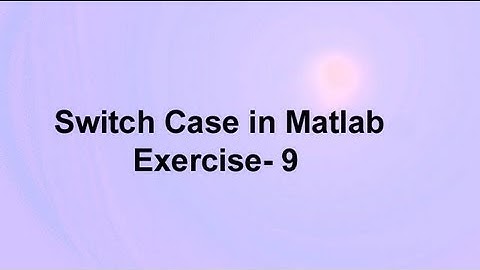 Switch Case in Matlab -Exercise 9