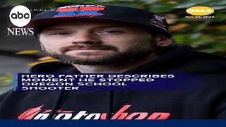 Hero father describes moment he stopped school shooter
