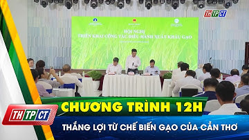 Thắng lợi từ chế biến gạo của Cần Thơ | Cần Thơ TV