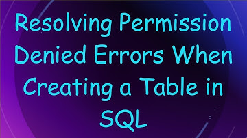 Resolving Permission Denied Errors When Creating a Table in SQL