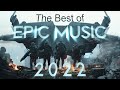 BEST OF EPIC MUSIC 2022 - Only the most Epic, Intense and Powerful Ones (Extended Versions)