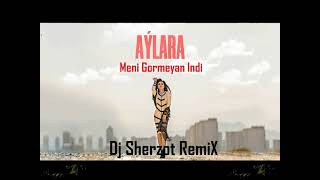Aylara - Gormeyan Indi (Dj Sherzot RemiX)