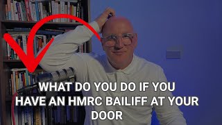 WHAT DO YOU DO IF HAVE AN HMRC BAILIFF AT YOUR DOOR