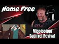 Home Free - Mississippi Squirrel Revival | REACTION