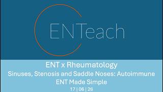 ENTeach x Rheumatology: Sinuses, Stenosis and Saddle Noses: Autoimmune ENT Made Simple