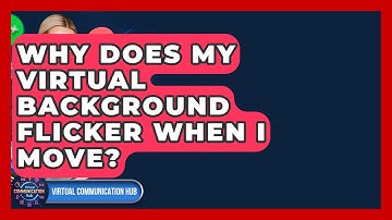 Why Does My Virtual Background Flicker When I Move? - Virtual Communication Hub