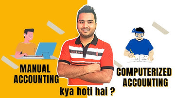 Manual Accounting and Computerized Accounting Kya hoti Hai ?