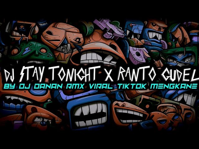 DJ STAY TONIGHT X RANTO GUDEL BY DJ DANAN RMX VIRAL TIKTOK MENGKANE class=