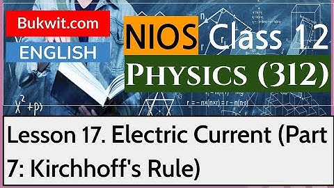 NIOS Class 12 Physics (312): Lesson 17. Electric Current (Part 7: Kirchhoff