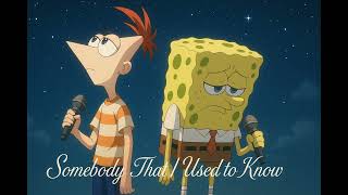 Somebody That I Used to Know (Phineas & SpongeBob A.I. Cover)
