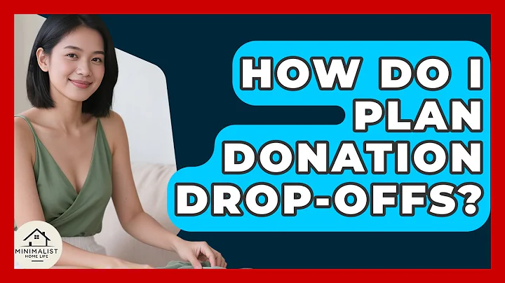 How Do I Plan Donation Drop-offs? - Minimalist Home Life