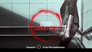 Housenick -To The Time (GeoM Remix)