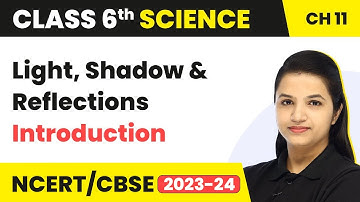 Class 6 Science Chapter 11 | Light, Shadow & Reflections - Introduction