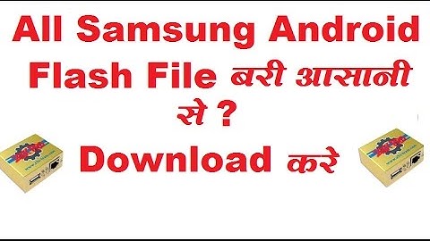 how to/Download/All Samsung/Flash/file by/z3x box shel