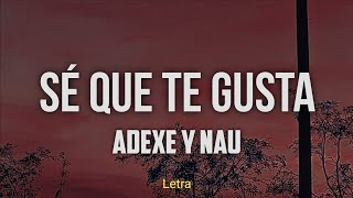 Sé que te gusta - Adexe y Nau (Letra)