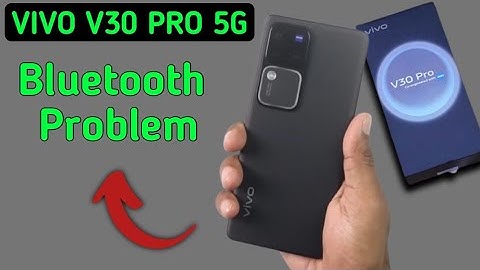 Vivo v30 Pro bluetooth problem solve kaise karen, how to fix bluetooth problem in Vivo v30 Pro