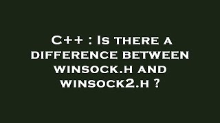 C++ : Is there a difference between  winsock.h  and  winsock2.h 