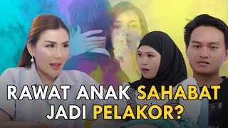 RAWAT ANAK SAHABAT, JADI PELAKOR?