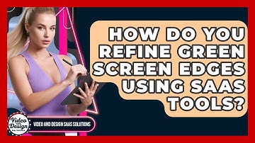 How Do You Refine Green Screen Edges Using SaaS Tools? - Video And Design Saas Solutions