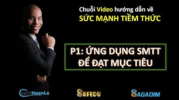 P1| Ứng dụng SMTT để đạt MỤC TIÊU | SỨC MẠNH TIỀM THỨC