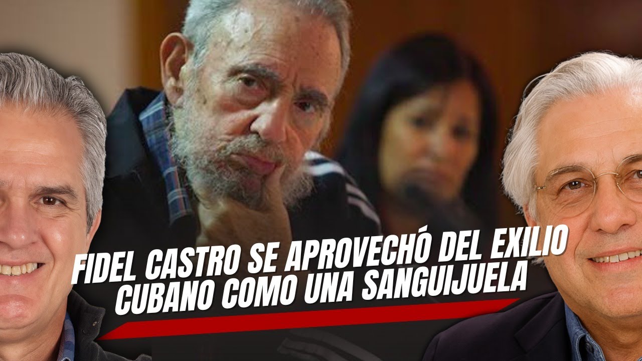 Fidel Castro se aprovechó del exilio cubano como una sanguijuela