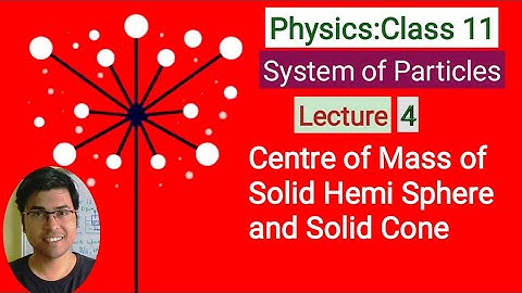 Centre of Mass of Solid Hemisphere and Solid Cone _System of Particles_Class 11 Physics_L4