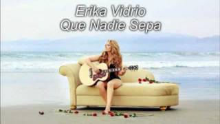 Video thumbnail of "Erika Vidrio - que nadie sepa"