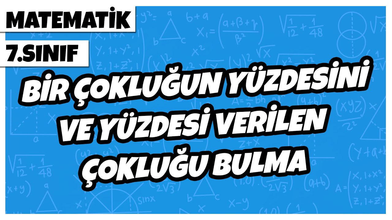 7. Sınıf Matematik - Bir Çokluğun Yüzdesini ve Yüzdesi Verilen Çokluğu Bulma | 2022