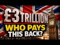 £3 Trillion... Who Pays It Back?