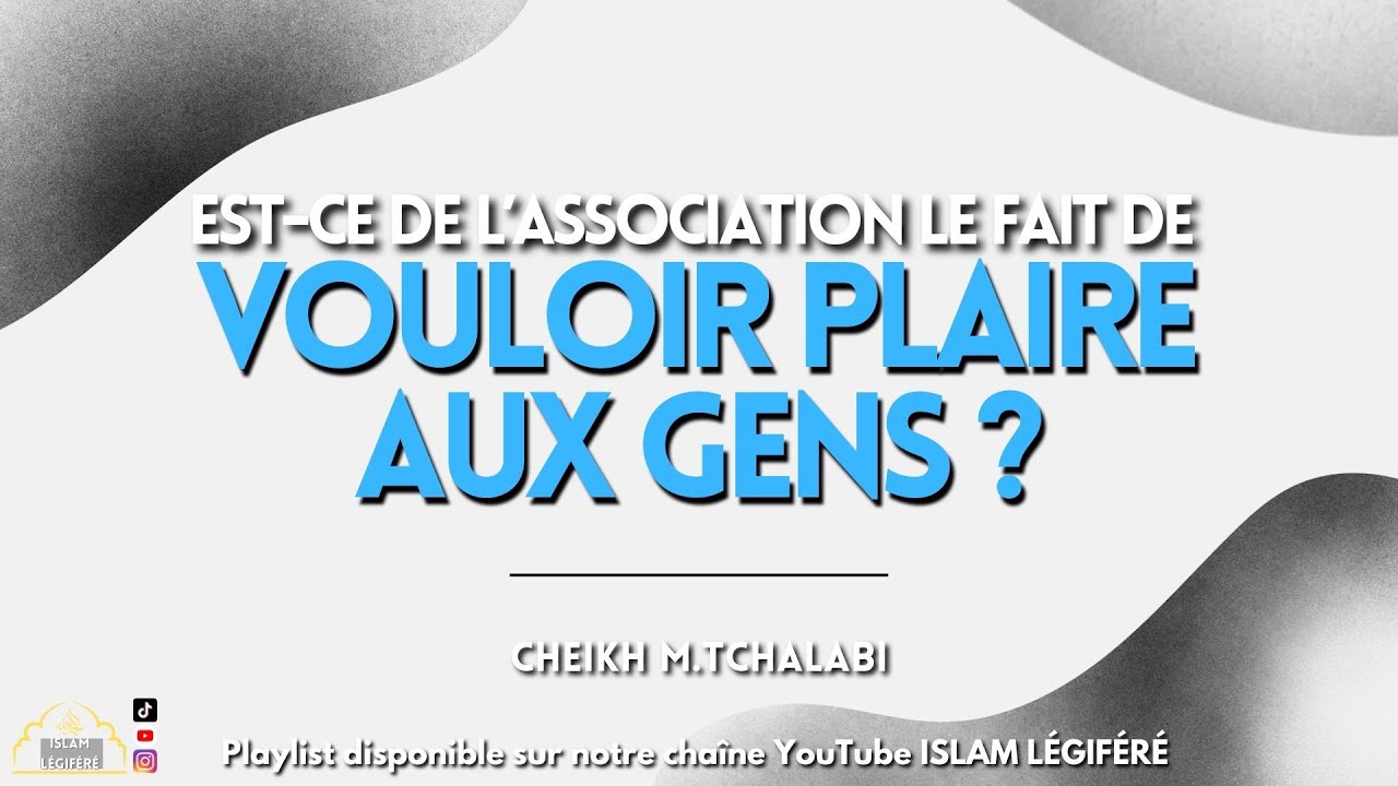 Vouloir plaire aux gens, est-ce de l’association ? - Cheikh M.Tchalabi