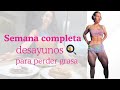 Desayunos para perder grasa- Toda una semana
