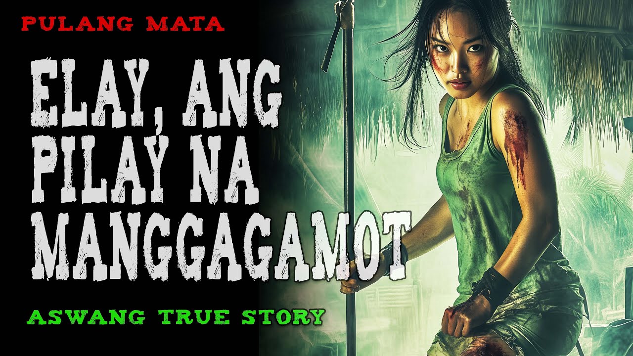 ELAY, ANG PILAY NA MANGGAGAMOT | Aswang True Story